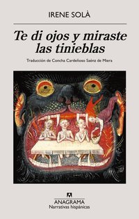 Te di ojos y miraste las tinieblas (Anagrama 2024)