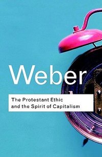 The Protestant Ethic and the Spirit of Capitalism (Routledge 2001)