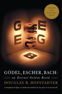 Gödel, Escher, Bach: An Eternal Golden Braid (Basic Books 1999)