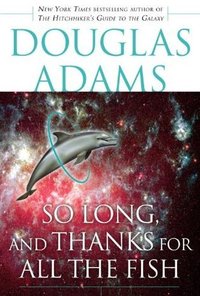 So Long, and Thanks for All the Fish (Del Rey 2008)