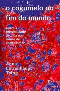 O cogumelo no fim do mundo (N-1 Edições 2022)