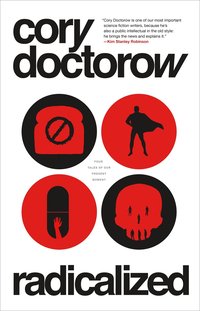 Radicalized: Four Tales of Our Present Moment (Tor Books 2019)
