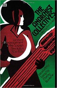 The Anarchist Collectives: Workers' Self-Management in the Spanish Revolution 1936-39