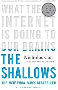 The Shallows: What the Internet Is Doing to Our Brains (W. W. Norton & Company 2011)