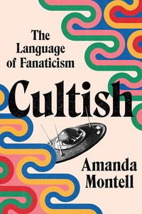 Cultish: The Language of Fanaticism (Harper 2021)