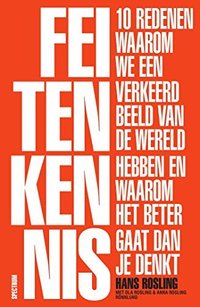 Feitenkennis: 10 redenen waarom we een verkeerd beeld van de wereld hebben en waarom het beter gaat dan je denkt (Spectrum 2018)