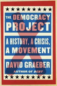 The Democracy Project: A History, a Crisis, a Movement (Spiegel & Grau 2013)