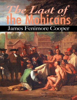 The Last of the Mohicans: James Fenimore Cooper