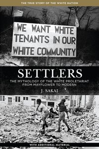 Settlers: The Mythology of the White Proletariat from Mayflower to Modern (PM Press 2014)