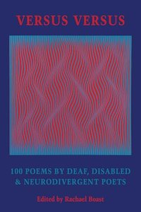 Versus Versus: 100 Poems by Deaf, Disabled & Neurodivergent Poets