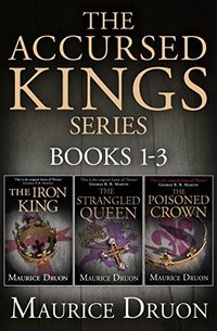 The Accursed Kings Series: The Iron King / The Strangled Queen / The Poisoned Crown