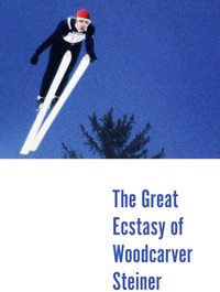The Great Ecstasy of Woodcarver Steiner