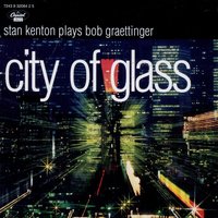 City of Glass: Stan Kenton Plays Bob Graettinger