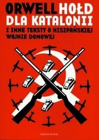 Hołd dla Katalonii i inne teksty o hiszpańskiej wojnie domowej (Fundacja Aletheia 2006)