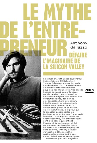 Le mythe de l'entrepreneur: Défaire l'imaginaire de la Silicon Valley
