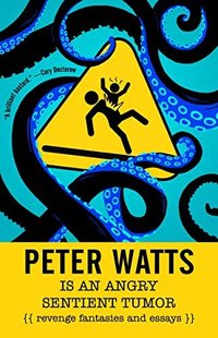 Peter Watts is an Angry Sentient Tumor