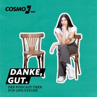 Danke, gut. Der COSMO Podcast über Pop und Psyche.