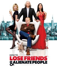 How to Lose Friends & Alienate People