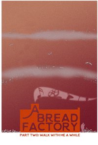 A Bread Factory, Part Two: Walk With Me A While