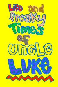 Life and Freaky Times of Uncle Luke