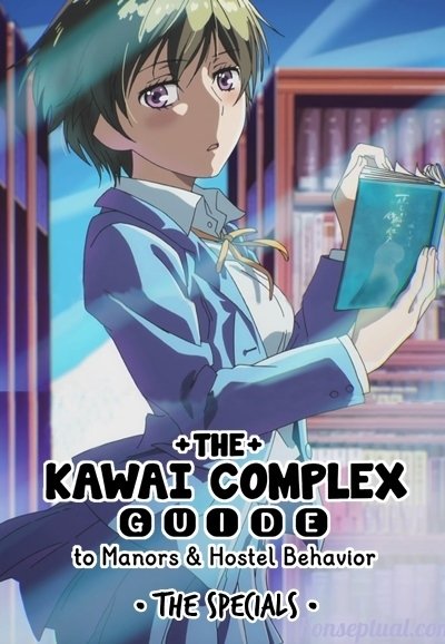 The Kawai Complex Guide to Manors and Hostel Behavior (Specials)