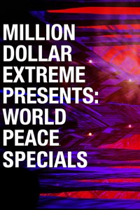 Million Dollar Extreme Presents: World Peace (Specials)