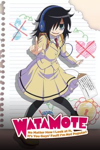 WATAMOTE ~No Matter How I Look at It, It's You Guys Fault I'm Not Popular!~