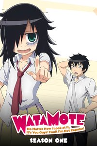 WATAMOTE ~No Matter How I Look at It, It's You Guys Fault I'm Not Popular!~