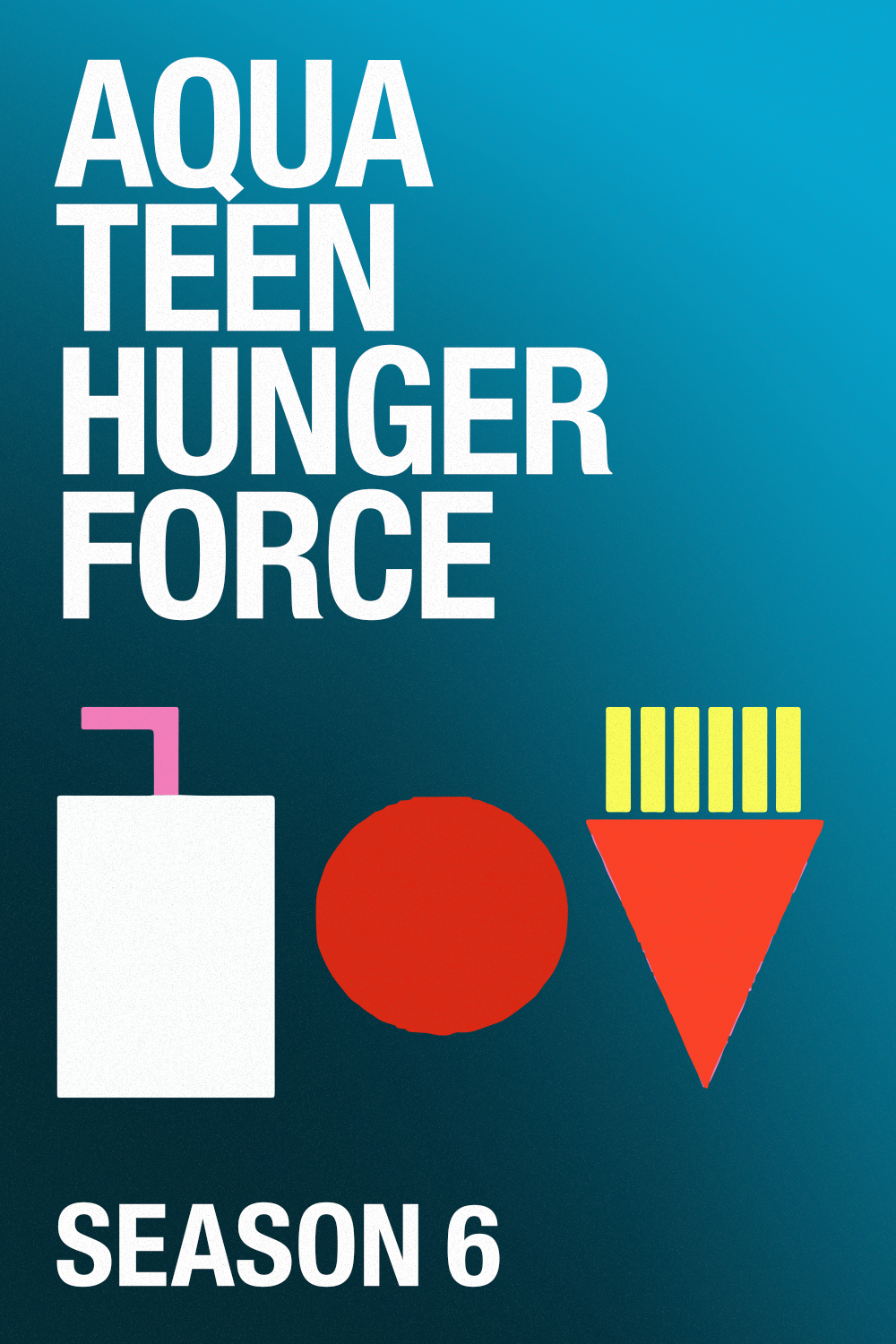 Aqua Teen Hunger Force Season 6
