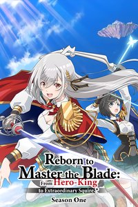 Reborn to Master the Blade: From Hero-King to Extraordinary Squire